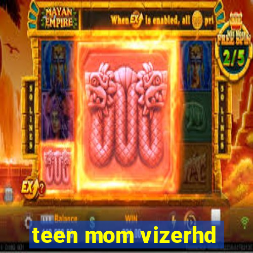 teen mom vizerhd